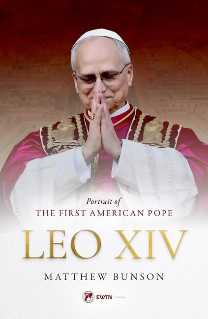 Leo XIV: Portrait of the First American Pope -- Matthew Bunson, Paperback