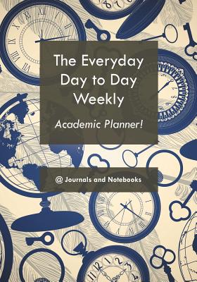 The everyday day to day weekly academic planner! -- @journals Notebooks, Paperback