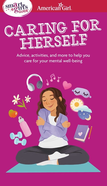 Smart Girl's Guide to Caring for Herself: Making Smart and Strong Choices to Help You Stay Positive During Changing and Challenging Times by Falligant, Erin