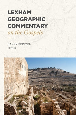 Lexham Geographic Commentary on the Gospels by Beitzel, Barry
