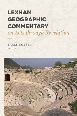 Lexham Geographic Commentary on Acts Through Revelation by Beitzel, Barry J.