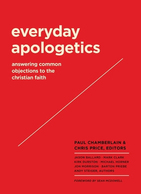 Everyday Apologetics: Answering Common Objections to the Christian Faith by Chamberlain, Paul