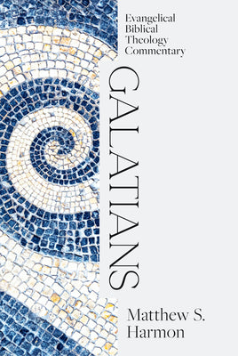 Galatians: Evangelical Biblical Theology Commentary by Harmon, Matthew S.