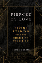 Pierced by Love: Divine Reading with the Christian Tradition by Boersma, Hans