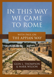 In This Way We Came to Rome: With Paul on the Appian Way by Thompson, Glen L.