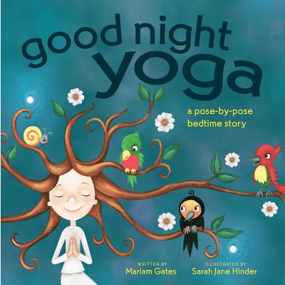 Good Night Yoga: A Pose-By-Pose Bedtime Story -- Mariam Gates, Board Book