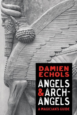 Angels and Archangels: A Magician's Guide by Echols, Damien