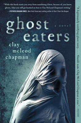 Ghost Eaters -- Clay McLeod Chapman, Paperback