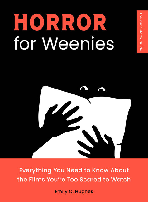 Horror for Weenies: Everything You Need to Know about the Films You're Too Scared to Watch -- Emily C. Hughes, Paperback