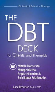 The Dbt Deck for Clients and Therapists: 101 Mindful Practices to Manage Distress, Regulate Emotions & Build Better Relationships by Pederson, Lane