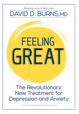 Feeling Great: The Revolutionary New Treatment for Depression and Anxiety -- David Burns, Hardcover