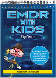 EMDR with Kids Flip Chart: A Play-Based Tool for Trauma Processing, Nervous System Regulation, and the Transformation of Adaptive Behaviors by Flynn, Jackie