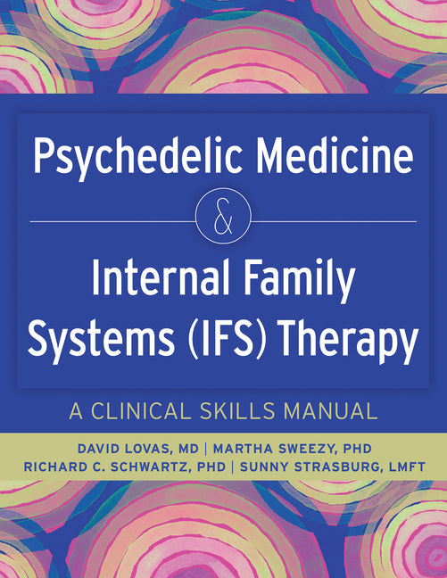 Psychedelic Medicine & Internal Family Systems (Ifs) Therapy: A Clinical Skills Manual -- David Lovas, Paperback
