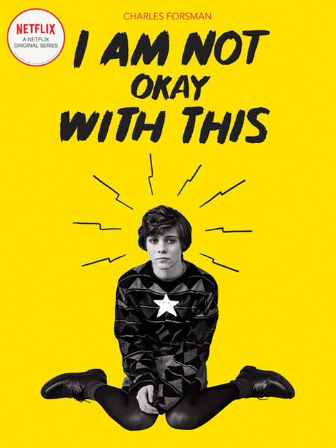 I Am Not Okay with This: (Netflix Series Tie-In Edition) by Forsman, Charles