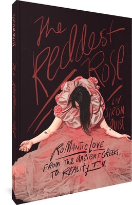 The Reddest Rose: Romantic Love from the Ancient Greeks to Reality TV -- LIV Strömquist, Paperback