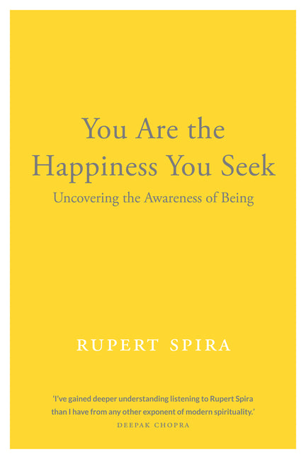 You Are the Happiness You Seek: Uncovering the Awareness of Being -- Rupert Spira, Paperback