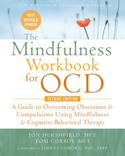 The Mindfulness Workbook for Ocd: A Guide to Overcoming Obsessions and Compulsions Using Mindfulness and Cognitive Behavioral Therapy by Hershfield, Jon