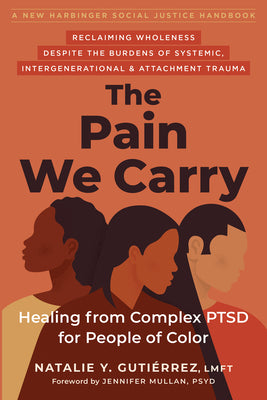 The Pain We Carry: Healing from Complex Ptsd for People of Color -- Natalie Y. Gutiérrez, Paperback