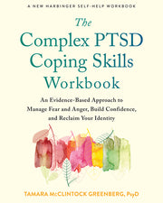 The Complex Ptsd Coping Skills Workbook: An Evidence-Based Approach to Manage Fear and Anger, Build Confidence, and Reclaim Your Identity by McClintock Greenberg, Tamara