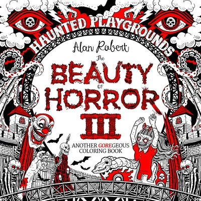 The Beauty of Horror 3: Haunted Playgrounds Coloring Book -- Alan Robert, Paperback