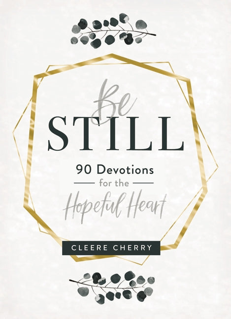 Be Still - 90 Devotions for the Hopeful Heart by Cherry, Cleere