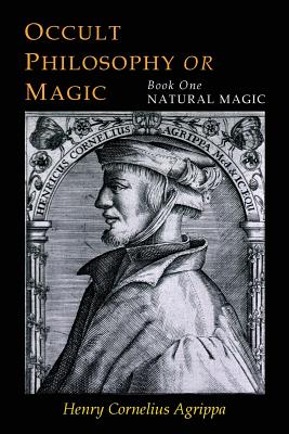 Three Books of Occult Philosophy: Book One--Natural Magic by Agrippa, Henry Cornelius
