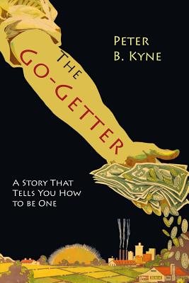 The Go-Getter: A Story That Tells You How To Be One -- Peter B. Kyne, Paperback