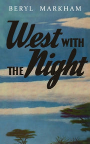 West with the Night by Markham, Beryl