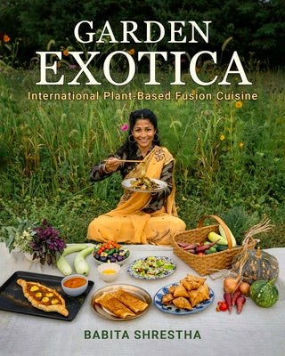 Garden Exotica: International Plant-Based Fusion Cuisine by Shrestha, Babita