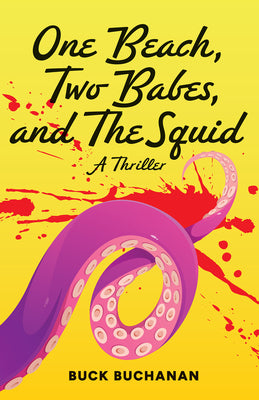 One Beach, Two Babes, and the Squid by Buchanan, Buck