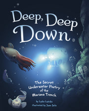 Deep, Deep Down: The Secret Underwater Poetry of the Mariana Trench by Lukidis, Lydia