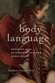 Body Language: Medicine and the Eighteenth-Century Comic Novel by Alves, Kathleen Tamayo