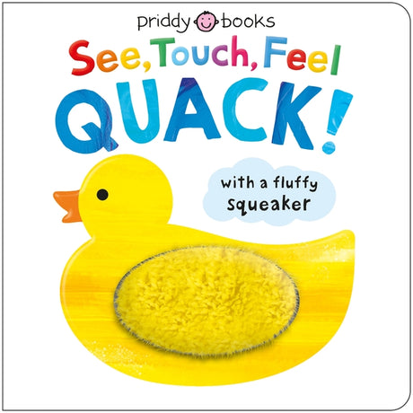 See, Touch, Feel: Quack!: A Squeaky Touch-And-Feel Book -- Roger Priddy, Board Book