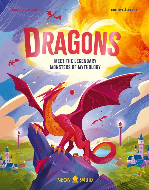 Dragons: Meet the Legendary Monsters of Mythology by Stevenson, Cait