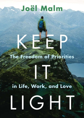 Keep It Light: The Freedom of Priorities in Life, Work, and Love by Malm, Jo?