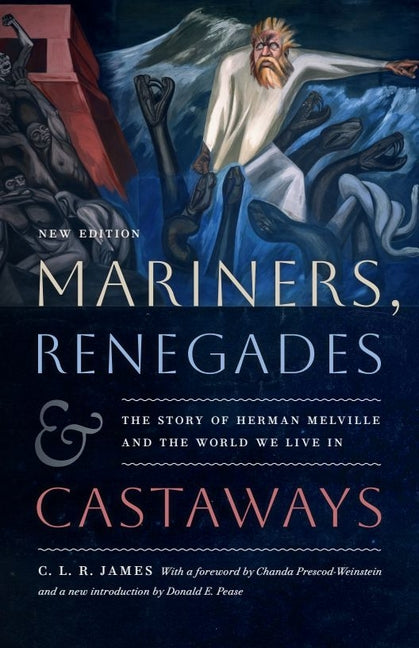 Mariners, Renegades and Castaways: The Story of Herman Melville and the World We Live In -- C. L. R. James, Paperback