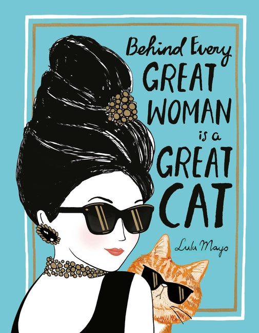 Behind Every Great Woman Is a Great Cat -- Justine Solomons-Moat, Hardcover