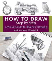 How to Draw Step by Step: A Visual Guide to Realistic Drawing by Willenbrink, Mark And Mary