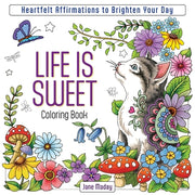 Life Is Sweet Coloring Book: Heartfelt Affirmations to Brighten Your Day by Maday, Jane