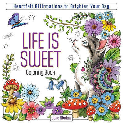 Life Is Sweet Coloring Book: Heartfelt Affirmations to Brighten Your Day -- Jane Maday, Paperback