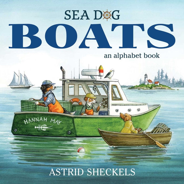 Sea Dog Boats: An Alphabet Book -- Astrid Sheckels, Hardcover
