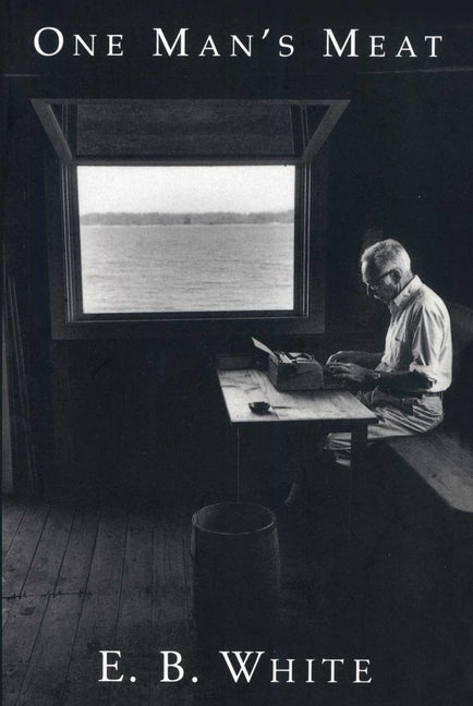 One Man's Meat -- E. B. White, Paperback