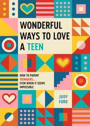Wonderful Ways to Love a Teen: How to Parent Teenagers...Even When It Seems Impossible by Ford, Judy