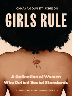 Girls Rule: A Collection of Women Who Defied Social Standards (Independent Women, Women Leaders, and Women Power) by Johnson, Chiara Pasqualetti