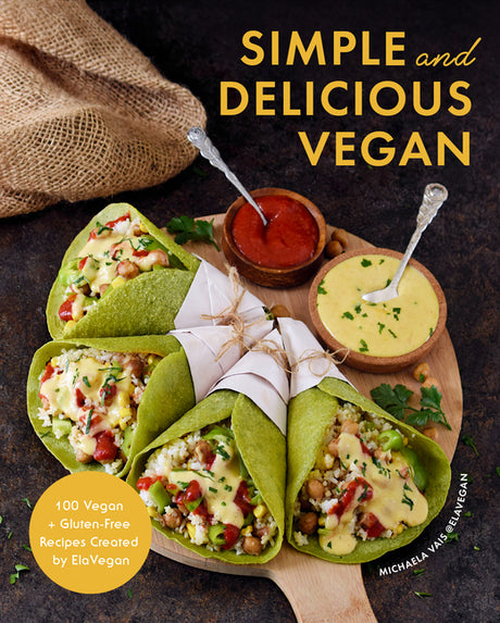 Simple and Delicious Vegan: 100 Vegan and Gluten-Free Recipes Created by Elavegan (Plant Based, Raw Food) -- Michaela Vais, Hardcover