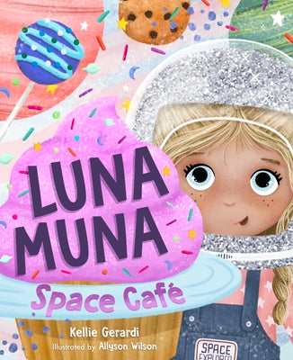 Luna Muna: Space Café: (Ages 4-8) (Space Explorers, Aeronautics & Space, Astronomy for Kids) -- Kellie Gerardi, Hardcover