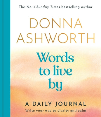 Words to Live by: A Daily Journal (Empowering Book for Women, Journaling Gift) -- Donna Ashworth, Hardcover