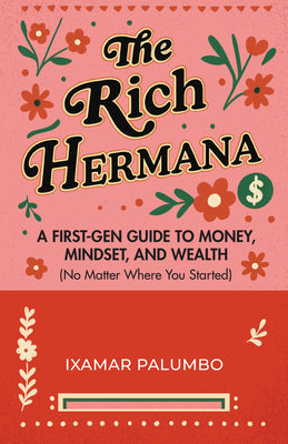 The Rich Hermana: A First-Gen Guide to Money, Mindset, and Wealth (No Matter Where You Started) (Financial Education for Women, Better Money Habits) -- Ixamar Palumbo, Paperback