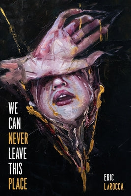 We Can Never Leave This Place -- Eric Larocca, Paperback