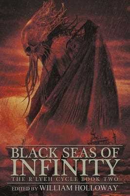 Black Seas of Infinity: The R'lyeh Cycle Book Two -- William Holloway, Paperback